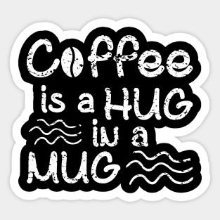 Coffee Is A Hug In A Mug Sticker